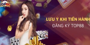 Hướng dẫn đăng ký Top88 đơn giản và chi tiết cho tân thủ 6 Một số lưu ý trong hướng dẫn đăng ký Top88